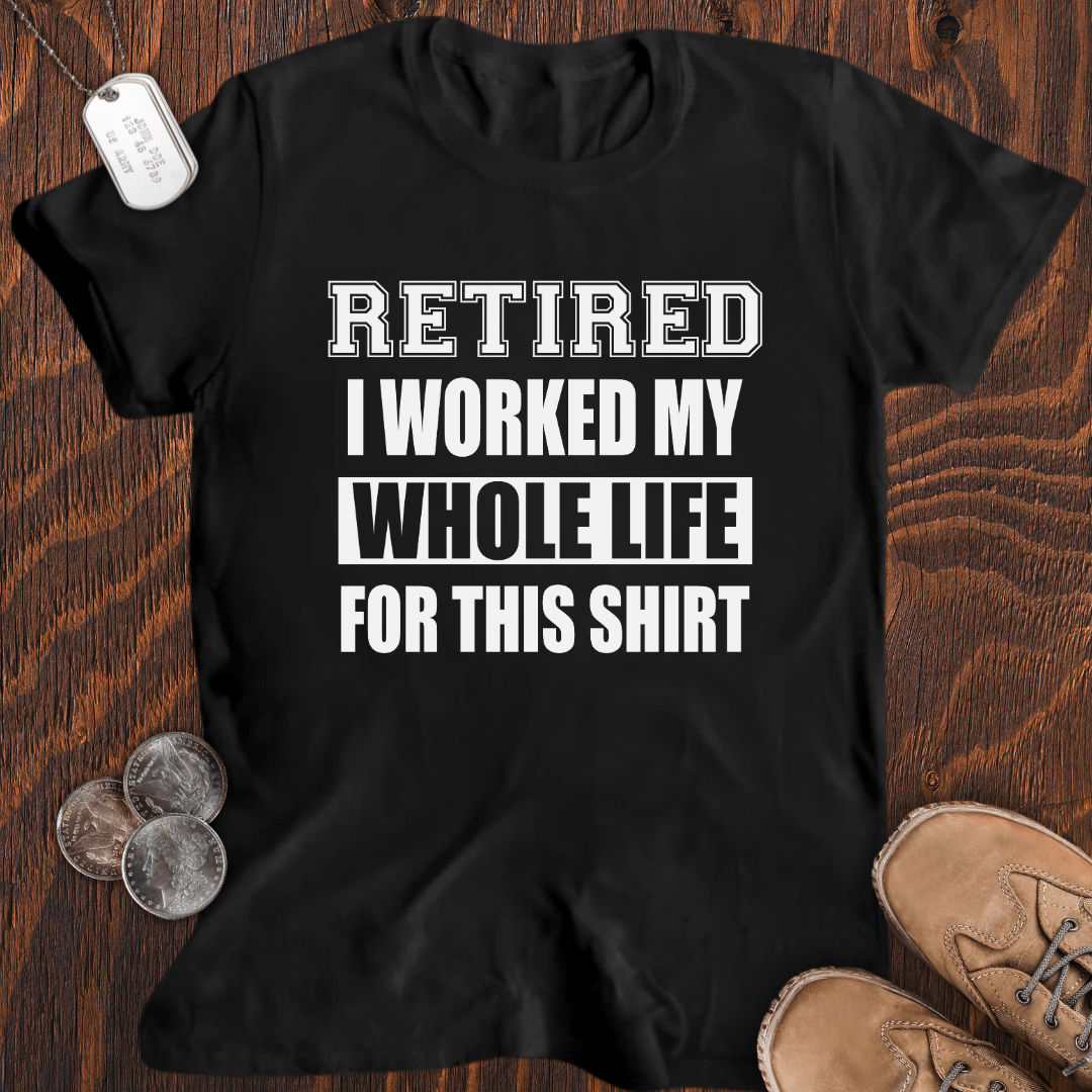 Whole Life For This T-Shirt