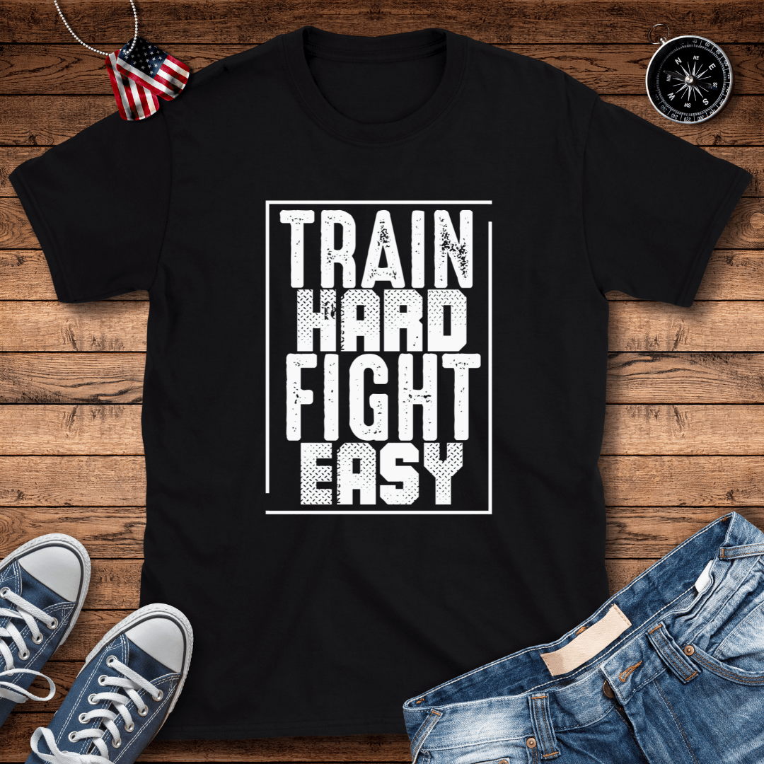 Train Hard Fight Easy T-Shirt