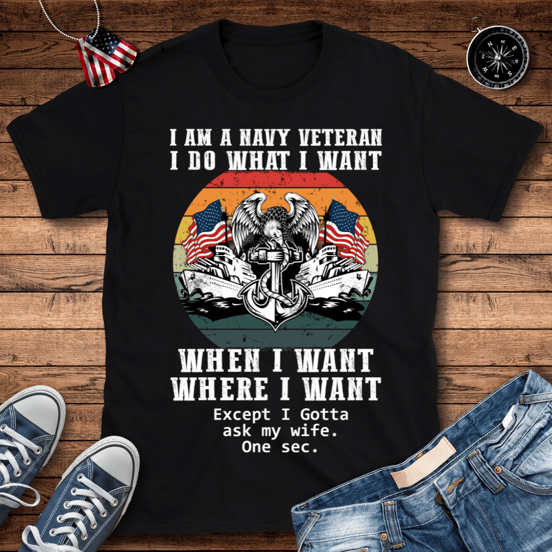 Navy Veteran What I Want T-Shirt