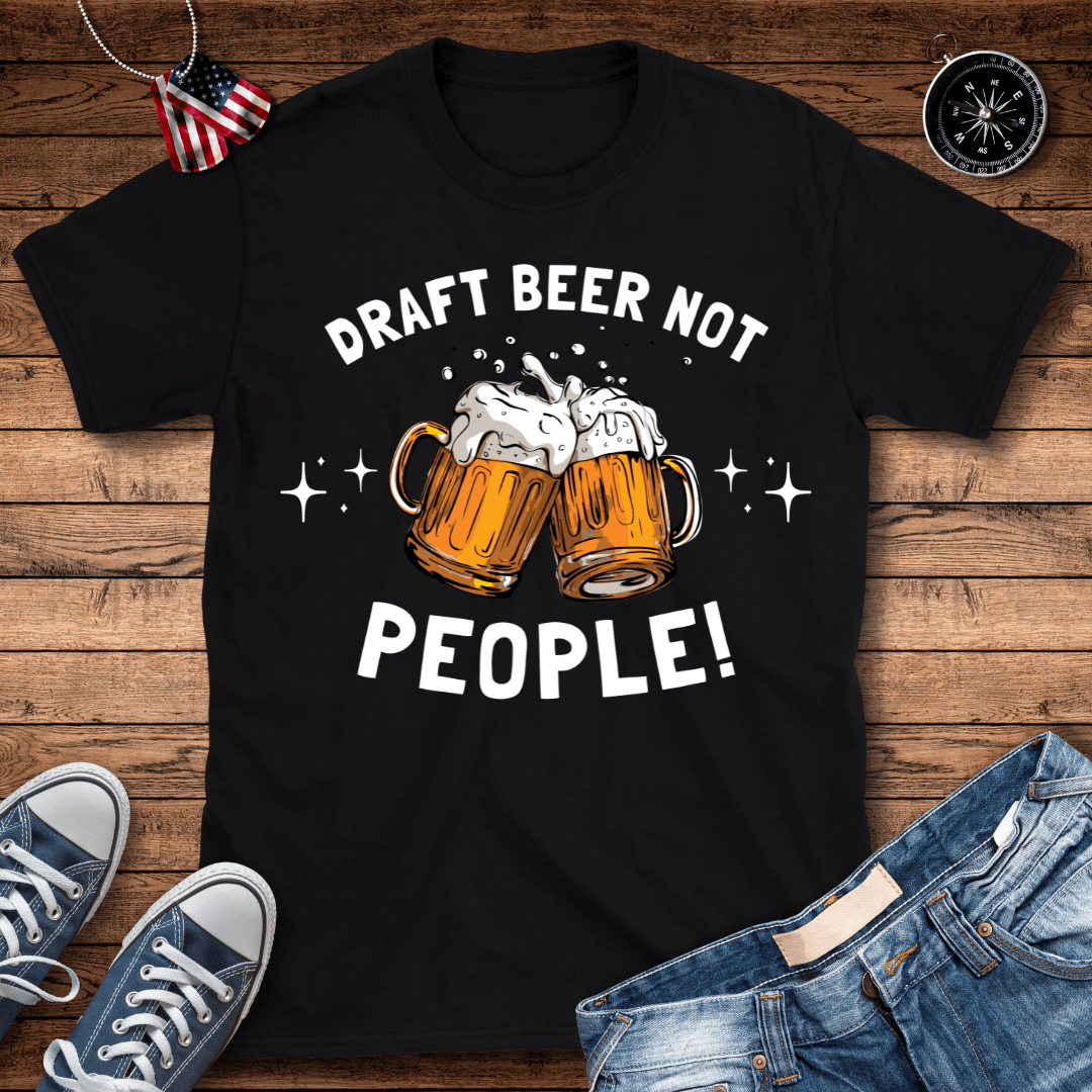 Draft Beer Not People T-Shirt