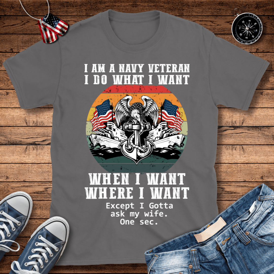 Navy Veteran What I Want T-Shirt