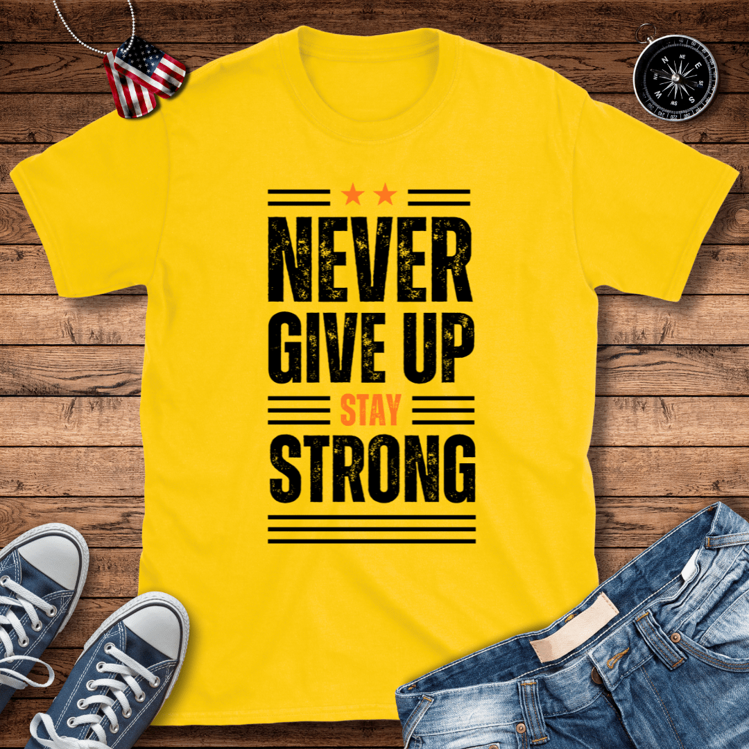 Never Give Up Stay Strong T-Shirt