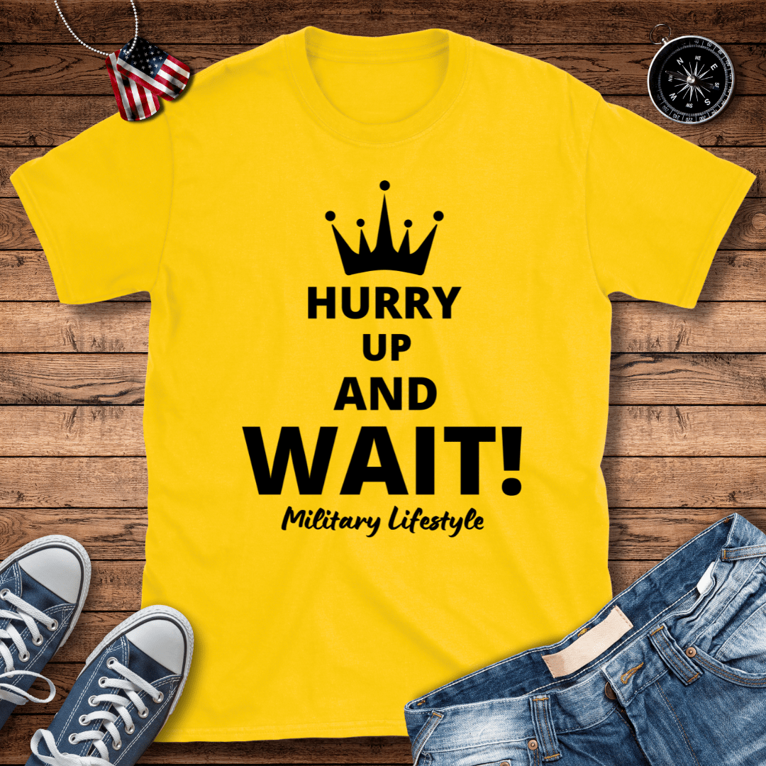 Hurry Up And Wait! Military Lifestyle T-Shirt