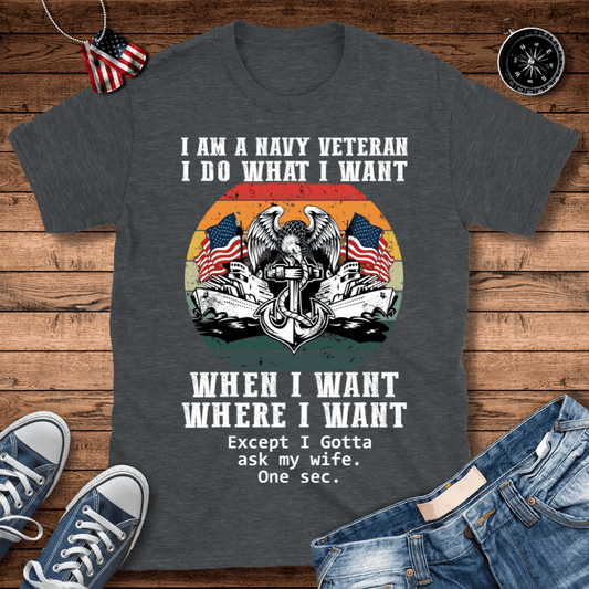 Navy Veteran What I Want T-Shirt