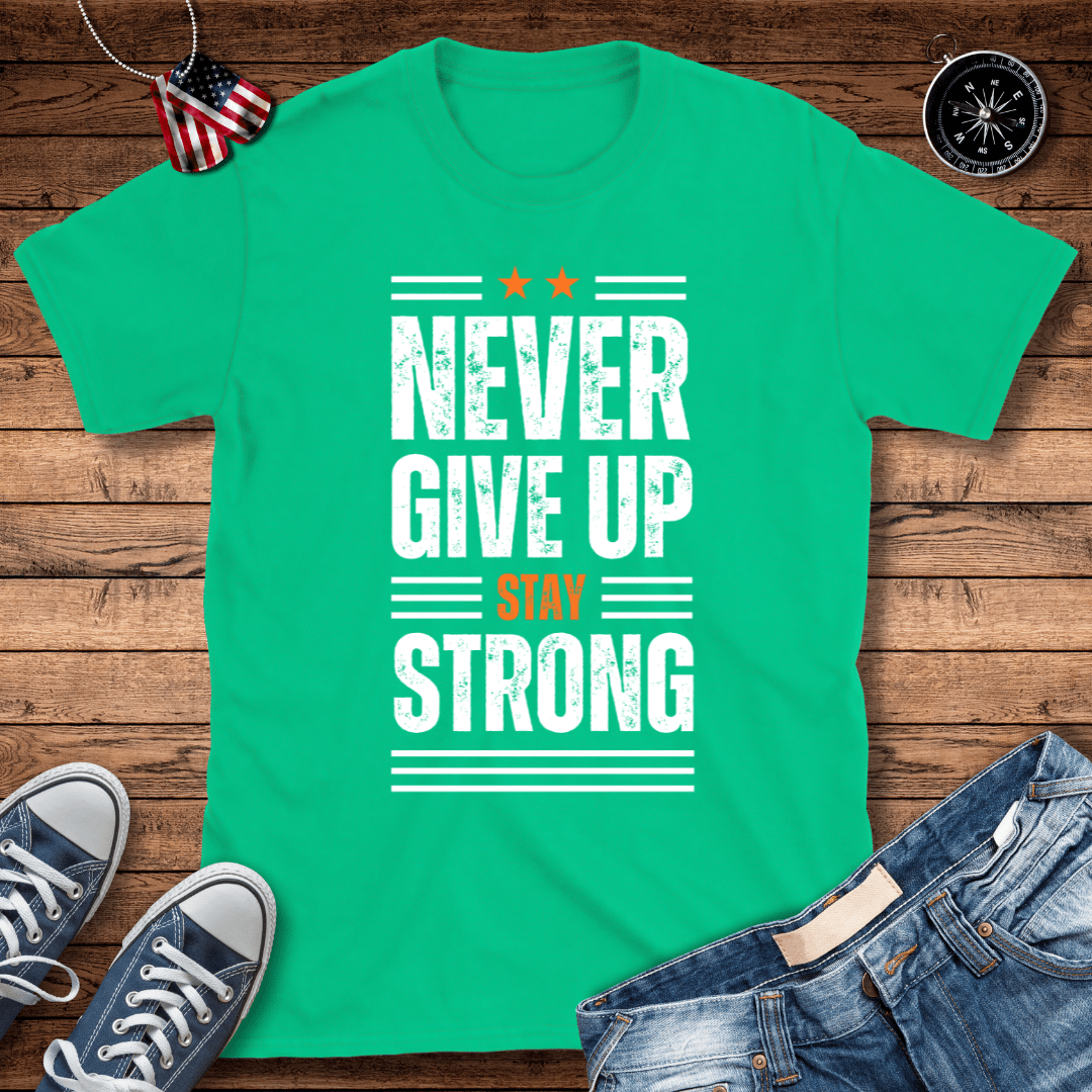 Never Give Up Stay Strong T-Shirt