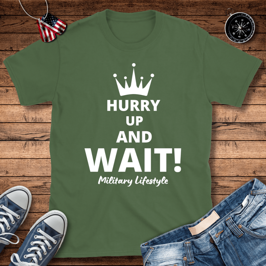 Hurry Up And Wait! Military Lifestyle T-Shirt