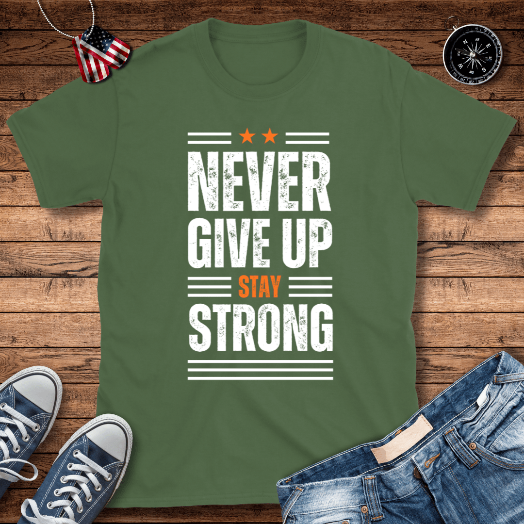 Never Give Up Stay Strong T-Shirt