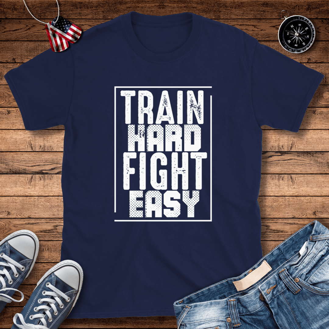 Train Hard Fight Easy T-Shirt