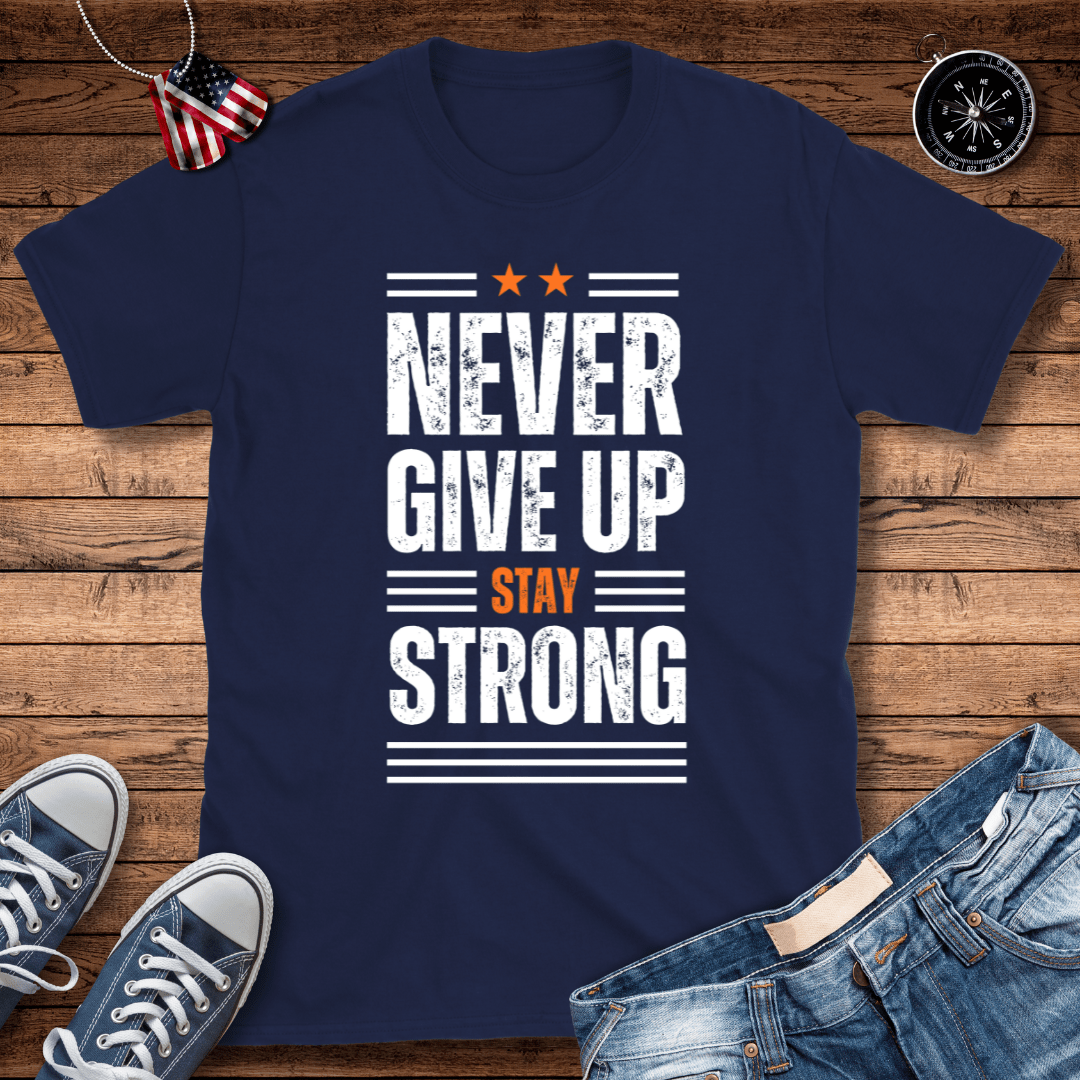 Never Give Up Stay Strong T-Shirt