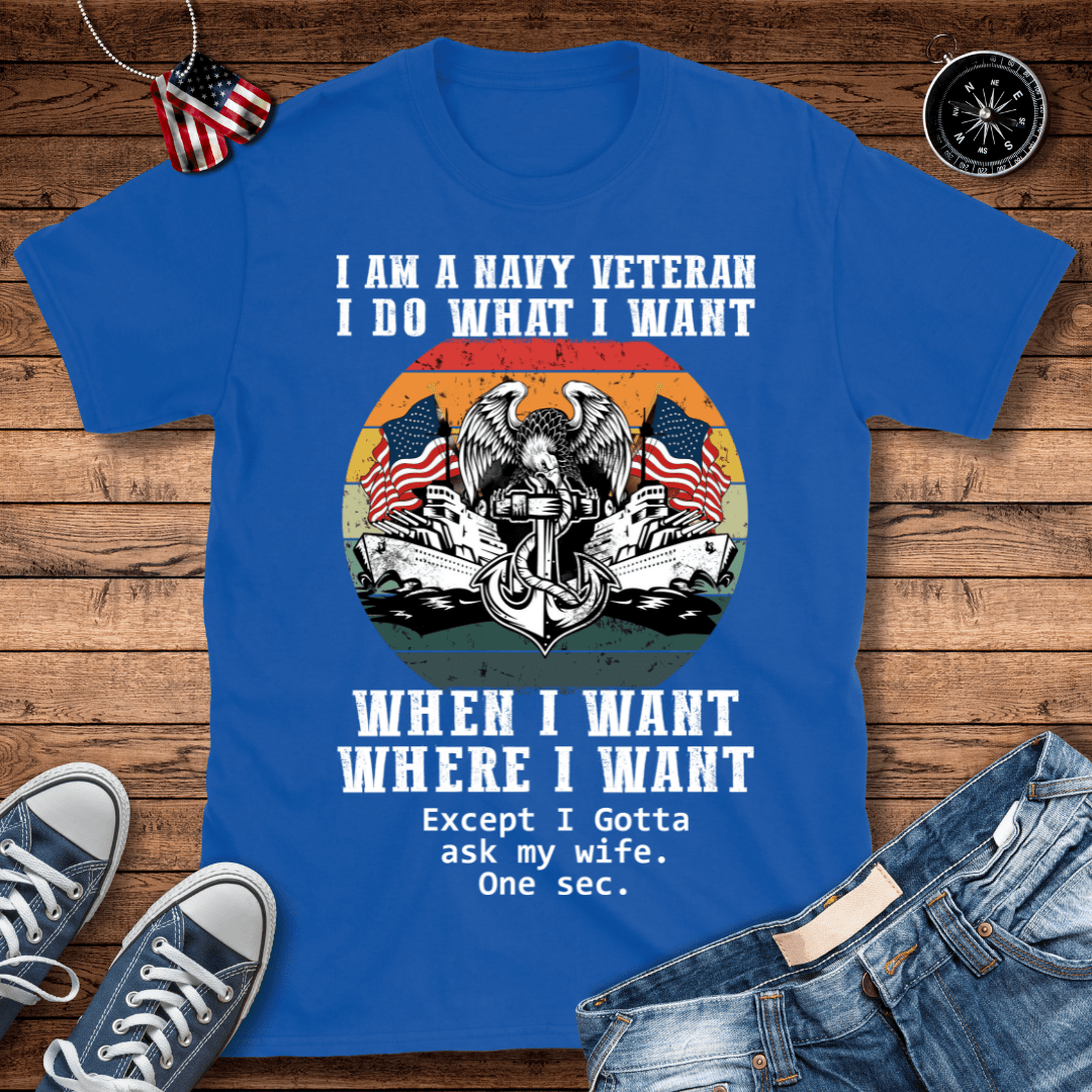 Navy Veteran What I Want T-Shirt