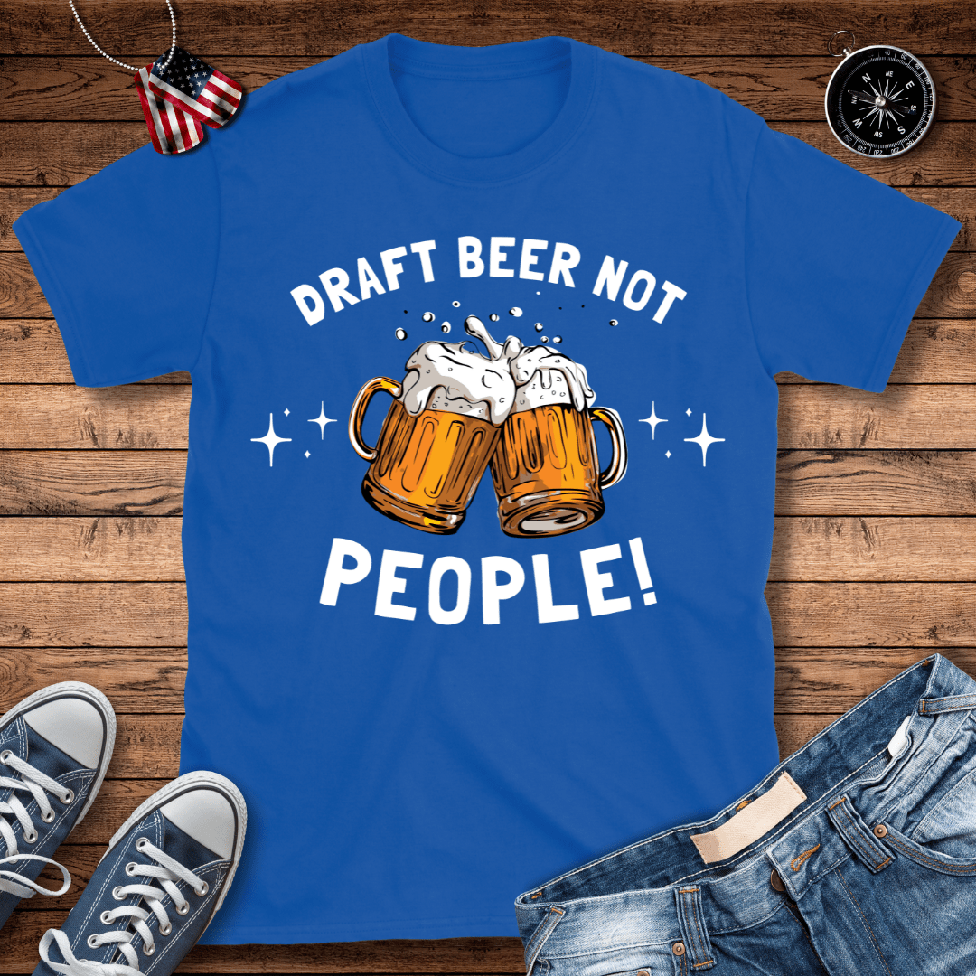 Draft Beer Not People T-Shirt