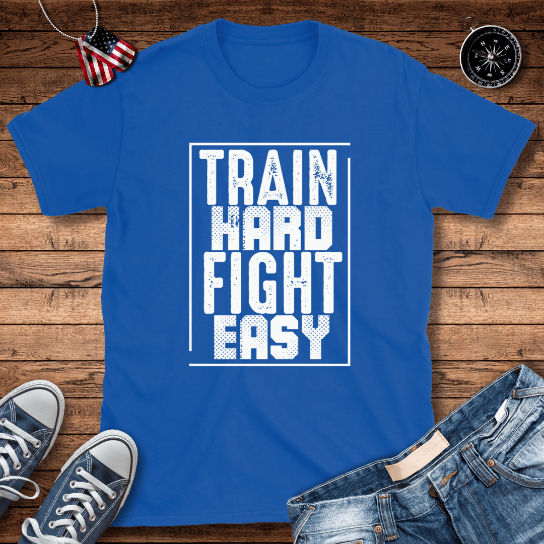 Train Hard Fight Easy T-Shirt