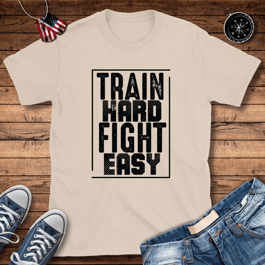 Train Hard Fight Easy T-Shirt