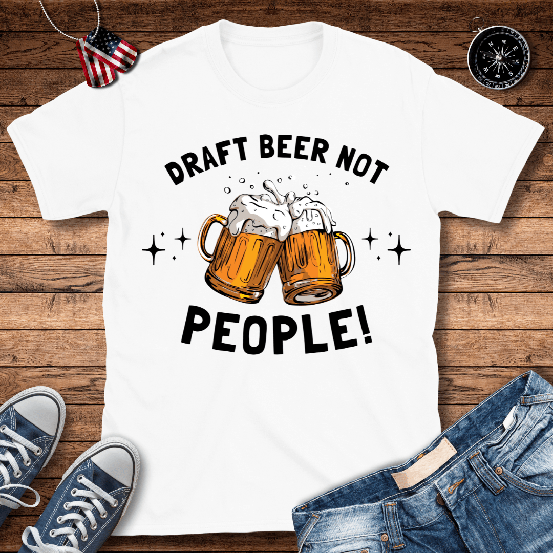 Draft Beer Not People T-Shirt