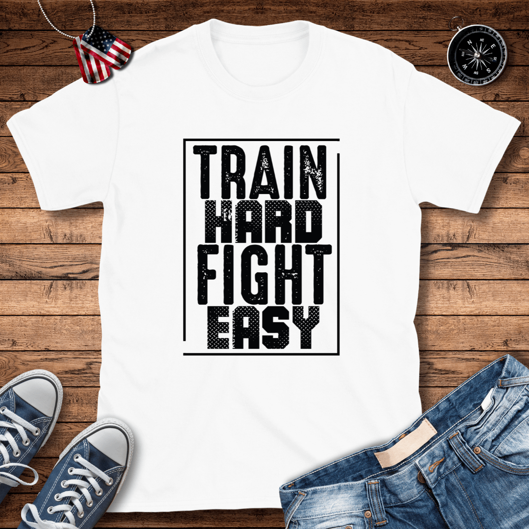 Train Hard Fight Easy T-Shirt