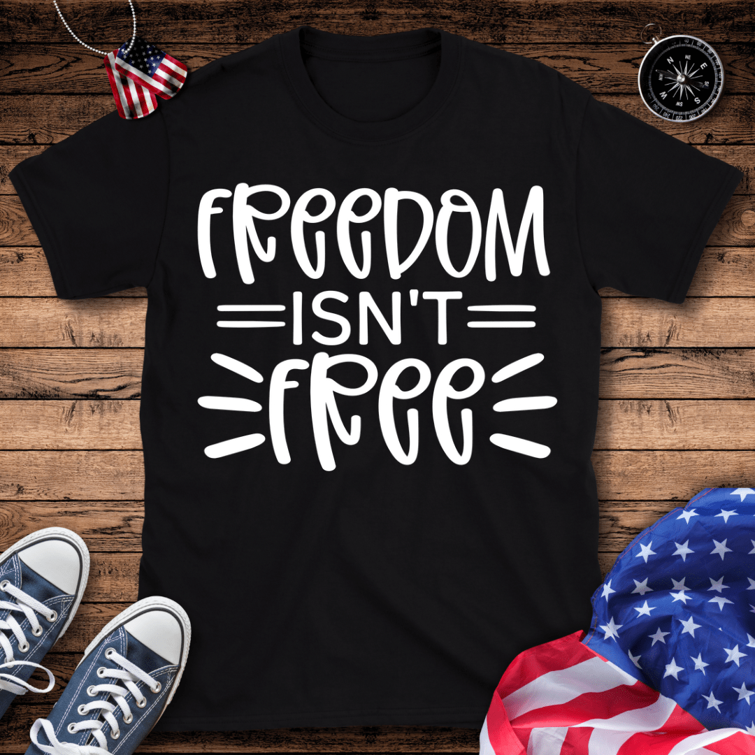 Freedom Isn't Free T-Shirt