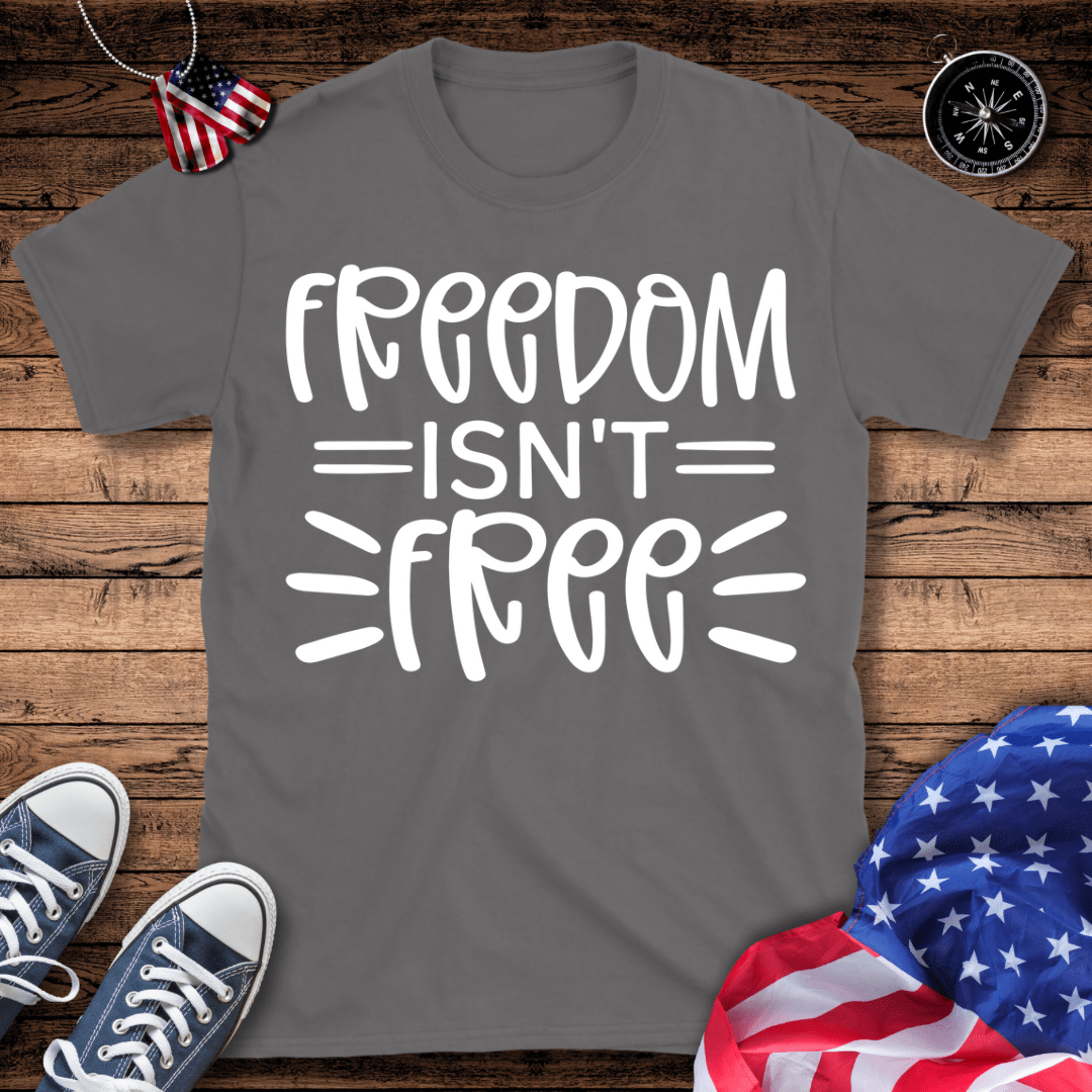Freedom Isn't Free T-Shirt