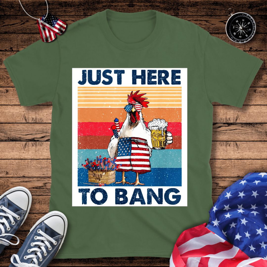 Just Here To Bang T-Shirt