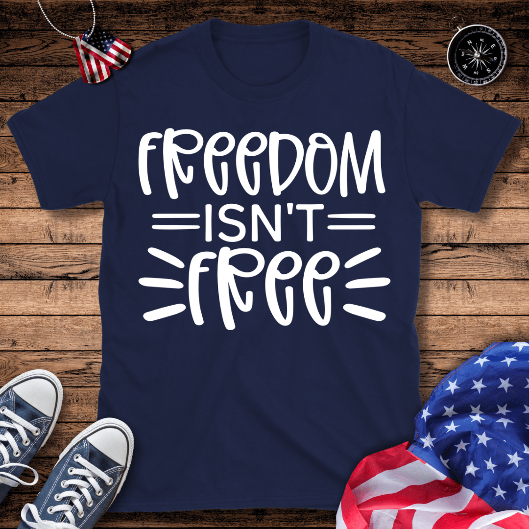 Freedom Isn't Free T-Shirt
