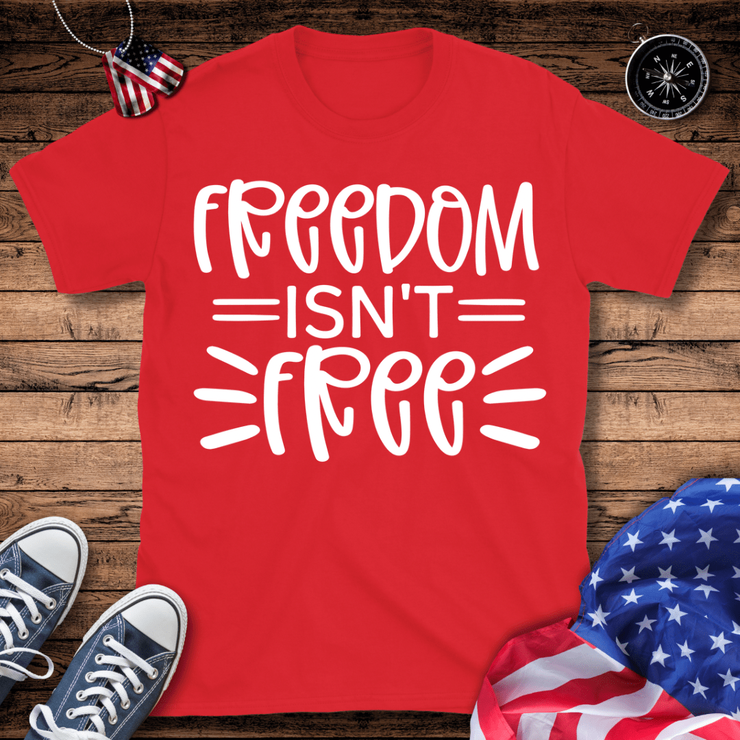Freedom Isn't Free T-Shirt
