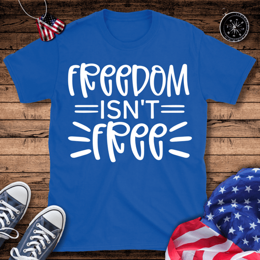 Freedom Isn't Free T-Shirt