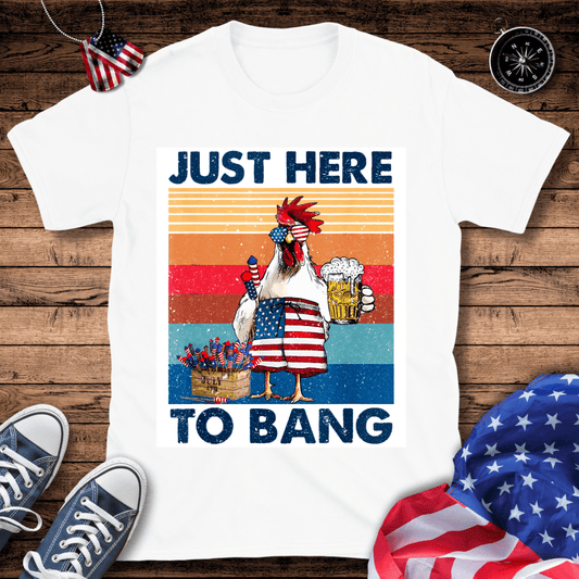 Just Here To Bang T-Shirt