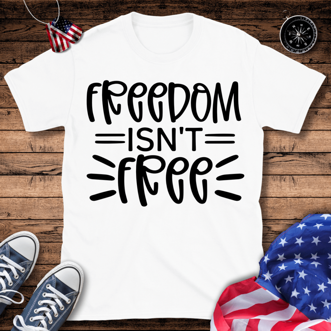 Freedom Isn't Free T-Shirt